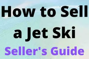 How To Sell A Jet Ski (And Get The Best Possible Price!)