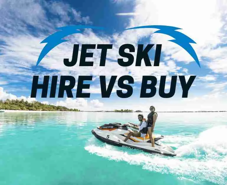 Jet Ski Hire Vs Buy One Outright