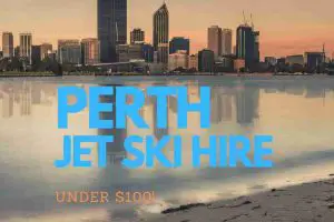 3 Best Places To Hire A Jet Ski In Perth (For Under $100)