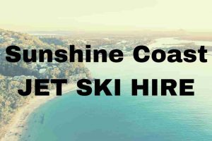 Sunshine Coast Jet Ski Hire: Under $100 To Ride Now