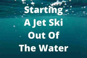 Turning Your Jet Ski On When It’S Not In The Water